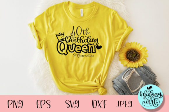 40th Birthday Queen and Quarantine Svg: A T-Shirt Design Gem