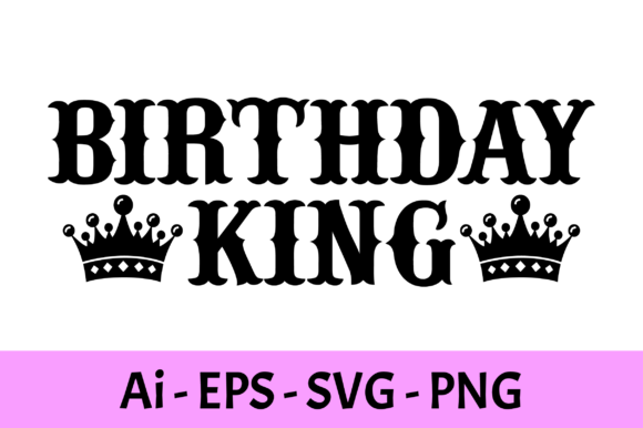Birthday King T-shirt Design Svg: A Versatile Graphics Asset