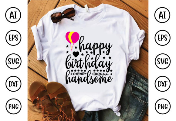 Happy Birthday Handsome: A Versatile Graphics Asset for T-Shirt Designs