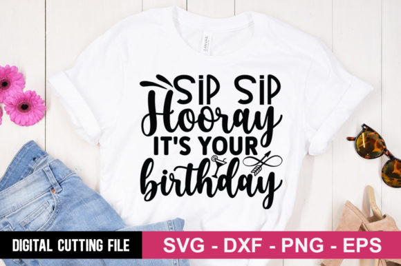 Sip Sip Hooray It's Your Birthday SVG for T-Shirt Designs and Graphics