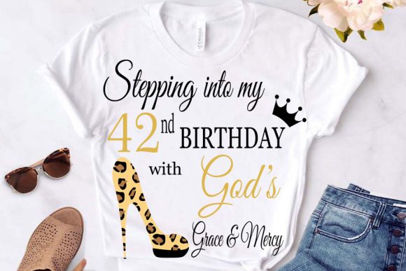 Stepping into My Birthday with God S 42: T-Shirt Designs & Graphics