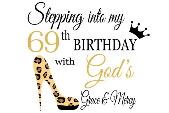 Stepping into My Birthday with God S 69: T-Shirt Designs & Graphics