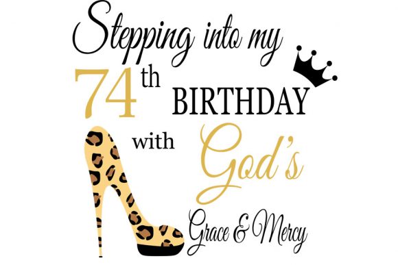 Stepping into My Birthday with God S 74: T-Shirt Designs & Graphics