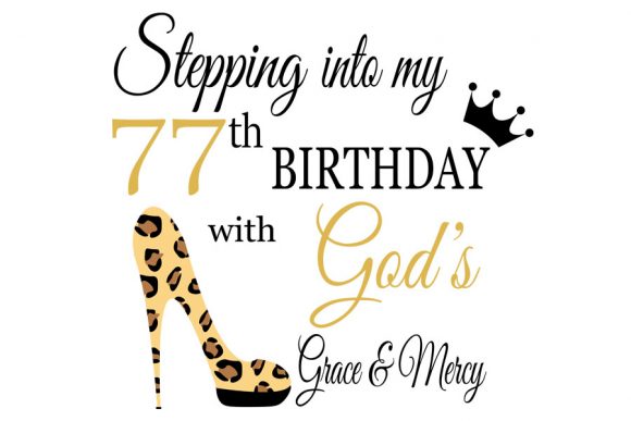 Stepping into My Birthday with God S 77: Graphics for T-Shirt Designs